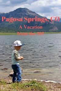 Pagosa Springs, CO; A Vacation From the 505 from Albuquerque Moms Blog