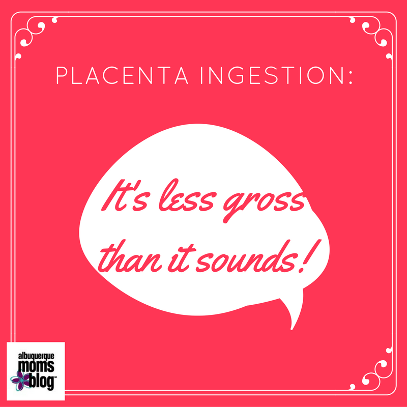 Placenta Ingestion: It's less gross than it sounds from Albuquerque Mom's Blog