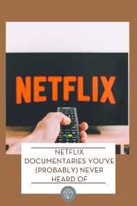 Netflix Documentaries You've (Probably) Never Heard Of