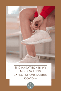 The Marathon in My Mind: Setting Expectations During COVID-19