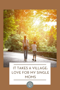It Takes a Village: Love For My Single Moms