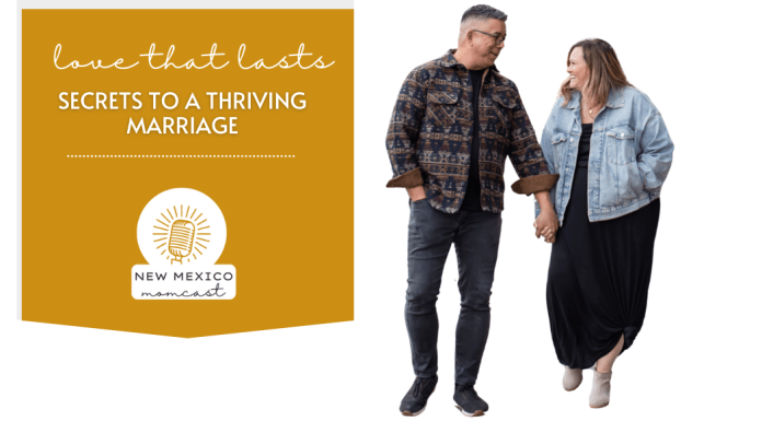 Love That Lasts, Secrets to a Thriving Marriage :: NM Momcast | Episode 32