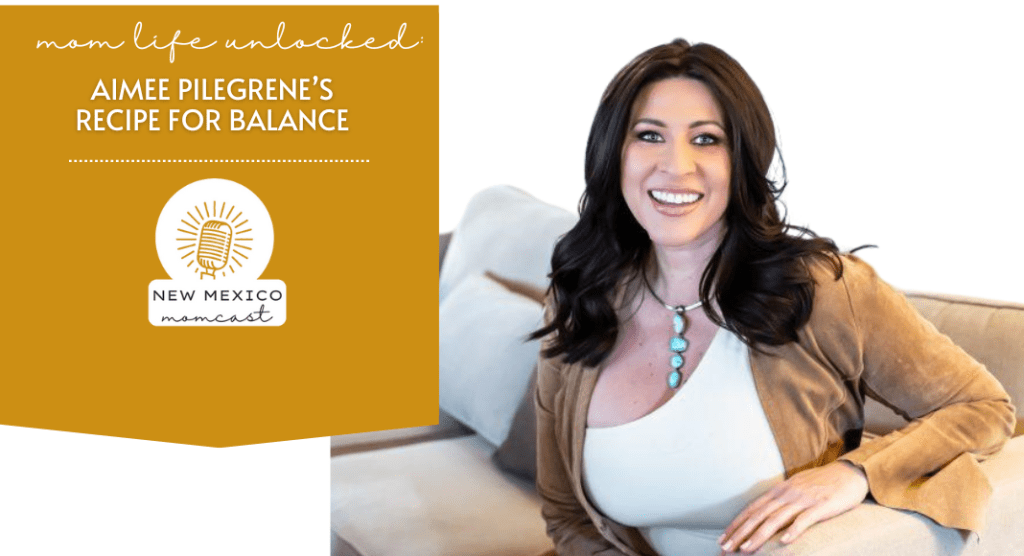 A Recipe for Balance with Aimee Pilegrene :: NM Momcast | Episode 40