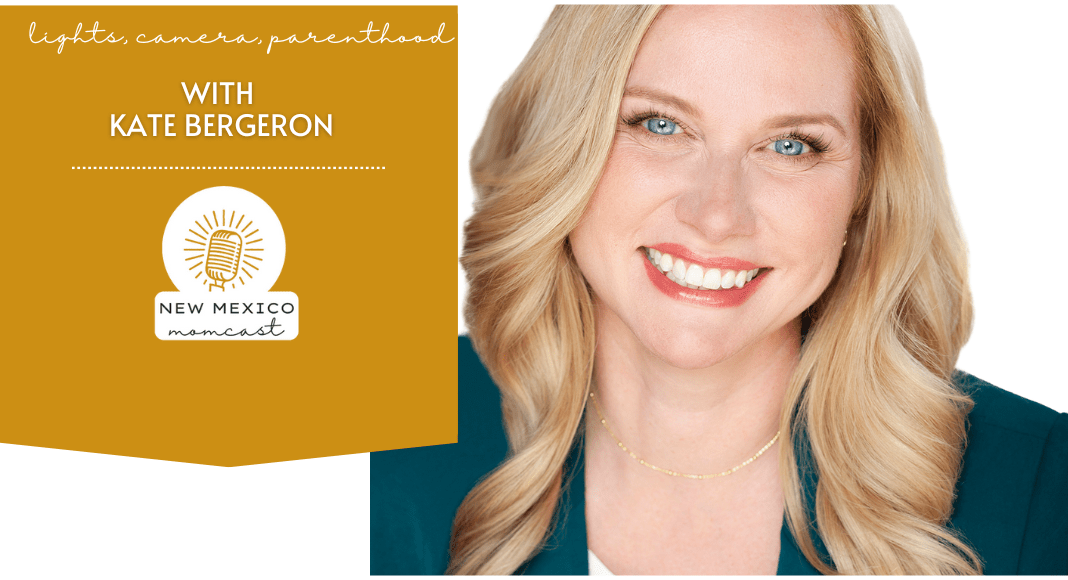 Lights, Camera, Parenthood with Actor & Mom Kate Bergeron :: NM Momcast | Episode 39